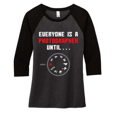 Everyone Is A Photographer Until Funny Photography Gift Women's Tri-Blend 3/4-Sleeve Raglan Shirt