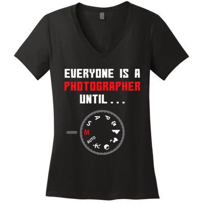 Everyone Is A Photographer Until Funny Photography Gift Women's V-Neck T-Shirt