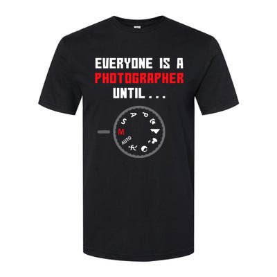 Everyone Is A Photographer Until Funny Photography Gift Softstyle CVC T-Shirt