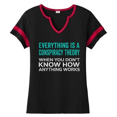 Everything Is A Conspiracy Theory When You DonT Understand Ladies Halftime Notch Neck Tee