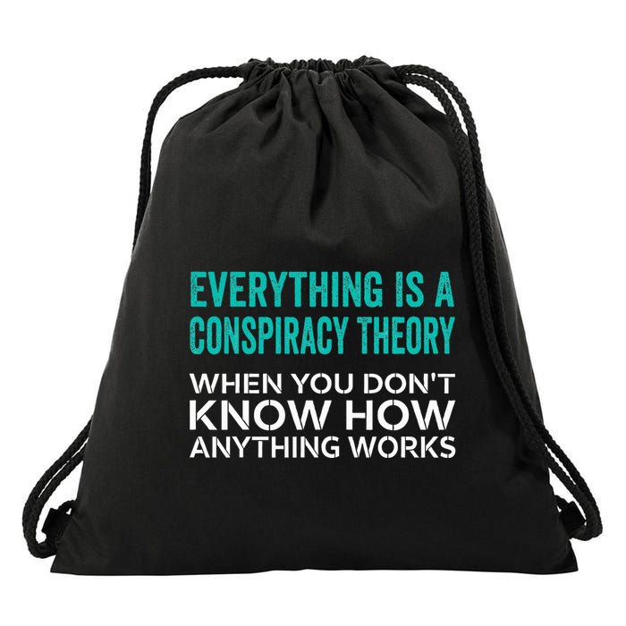 Everything Is A Conspiracy Theory When You DonT Understand Drawstring Bag
