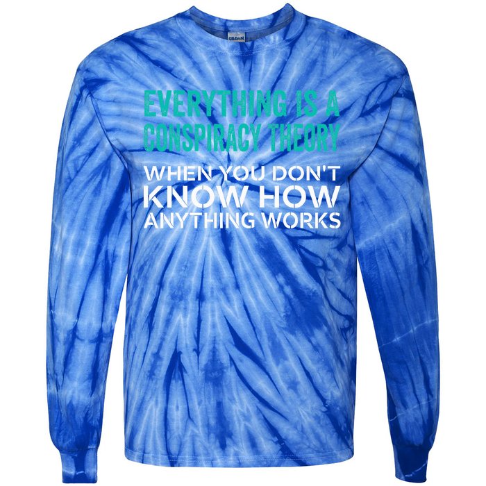 Everything Is A Conspiracy Theory When You DonT Understand Tie-Dye Long Sleeve Shirt