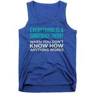 Everything Is A Conspiracy Theory When You DonT Understand Tank Top