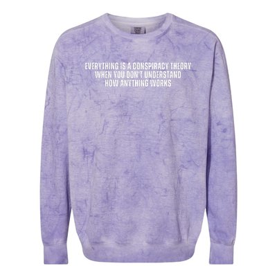 Everything Is A Conspiracy Theory When You Dont Understand How Anything Works Colorblast Crewneck Sweatshirt