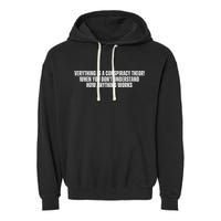 Everything Is A Conspiracy Theory When You Dont Understand How Anything Works Garment-Dyed Fleece Hoodie