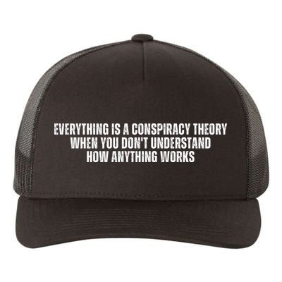 Everything Is A Conspiracy Theory When You Dont Understand How Anything Works Yupoong Adult 5-Panel Trucker Hat