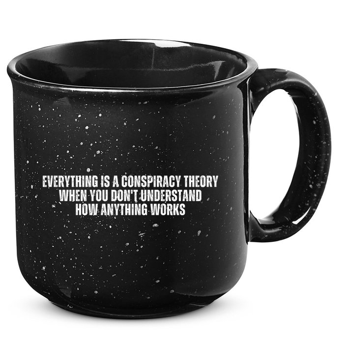 Everything Is A Conspiracy Theory When You Dont Understand How Anything Works 15oz Campfire Ceramic Mug