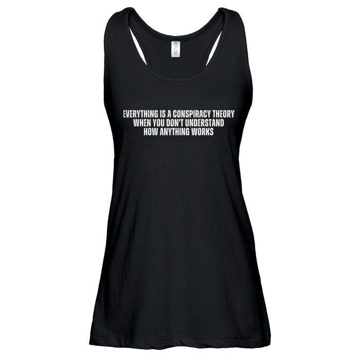 Everything Is A Conspiracy Theory When You Dont Understand How Anything Works Ladies Essential Flowy Tank