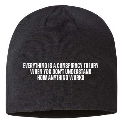 Everything Is A Conspiracy Theory When You Dont Understand How Anything Works Sustainable Beanie
