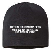 Everything Is A Conspiracy Theory When You Dont Understand How Anything Works Sustainable Beanie