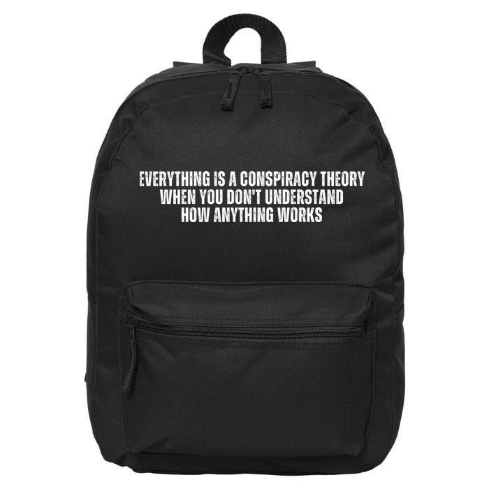Everything Is A Conspiracy Theory When You Dont Understand How Anything Works 16 in Basic Backpack