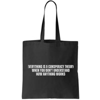 Everything Is A Conspiracy Theory When You Dont Understand How Anything Works Bag