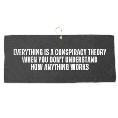 Everything Is A Conspiracy Theory When You Dont Understand How Anything Works Large Microfiber Waffle Golf Towel
