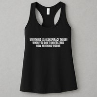 Everything Is A Conspiracy Theory When You Dont Understand How Anything Works Womens Tank Top
