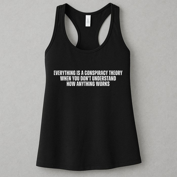 Everything Is A Conspiracy Theory When You Dont Understand How Anything Works Womens Tank Top