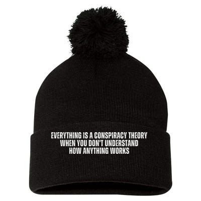 Everything Is A Conspiracy Theory When You Dont Understand How Anything Works Pom Pom 12in Knit Beanie