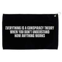 Everything Is A Conspiracy Theory When You Dont Understand How Anything Works Grommeted Golf Towel