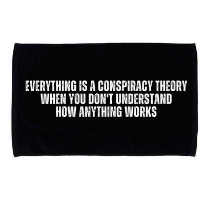 Everything Is A Conspiracy Theory When You Dont Understand How Anything Works Microfiber Hand Towel