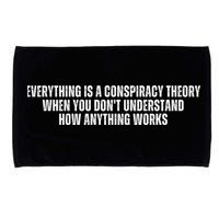 Everything Is A Conspiracy Theory When You Dont Understand How Anything Works Microfiber Hand Towel
