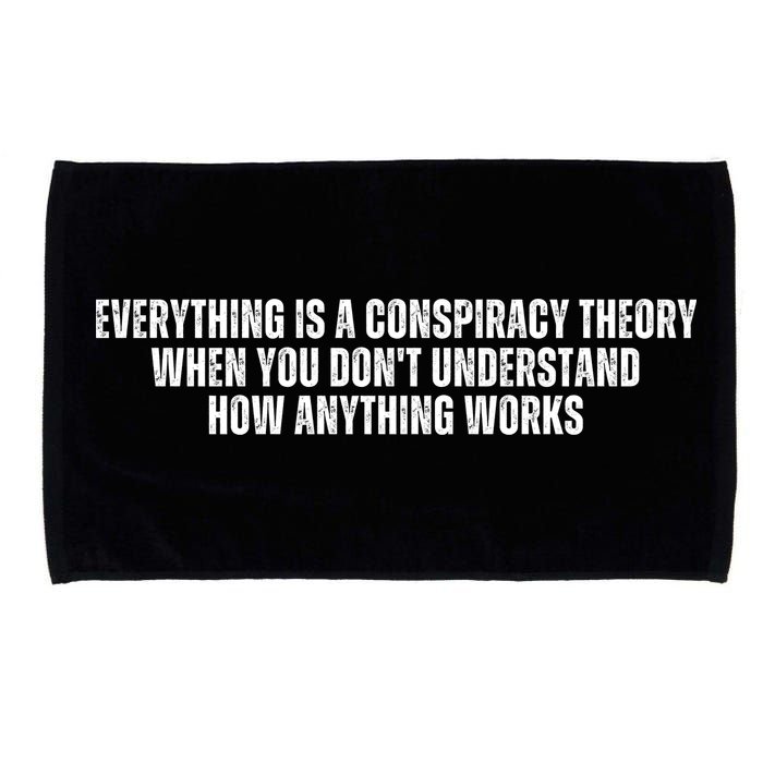 Everything Is A Conspiracy Theory When You Dont Understand How Anything Works Microfiber Hand Towel