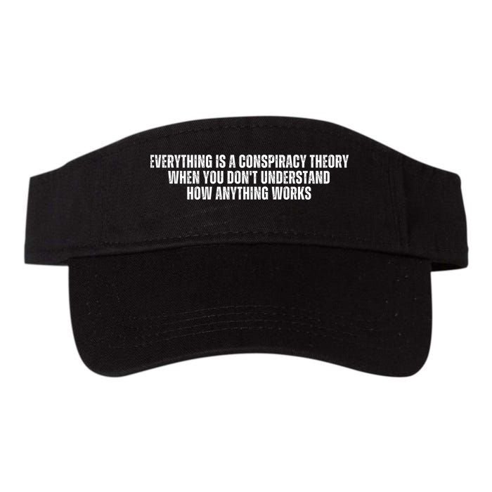 Everything Is A Conspiracy Theory When You Dont Understand How Anything Works Valucap Bio-Washed Visor