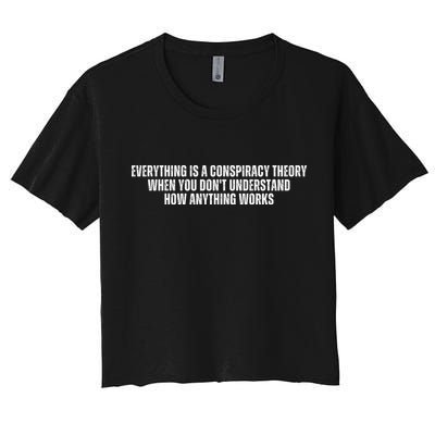 Everything Is A Conspiracy Theory When You Dont Understand How Anything Works Crop Top