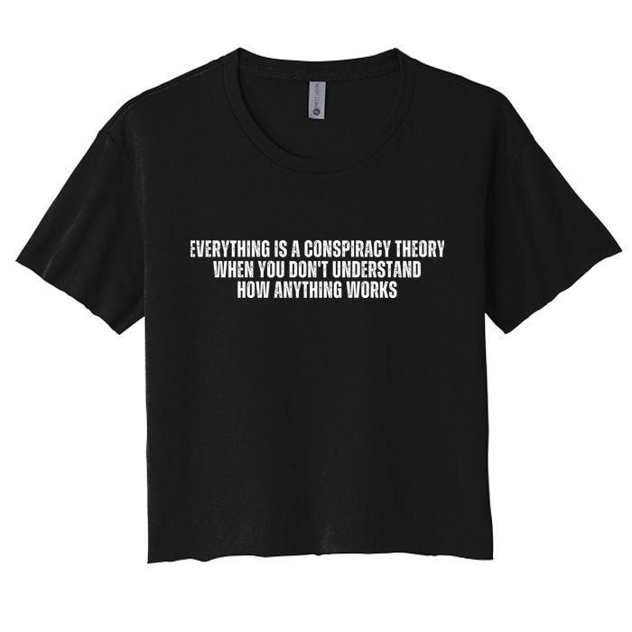 Everything Is A Conspiracy Theory When You Dont Understand How Anything Works Crop Top