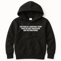 Everything Is A Conspiracy Theory When You Dont Understand How Anything Works Kids Hoodie