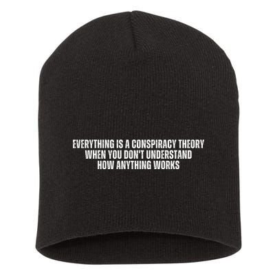 Everything Is A Conspiracy Theory When You Dont Understand How Anything Works Short Acrylic Beanie
