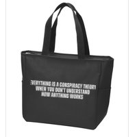 Everything Is A Conspiracy Theory When You Dont Understand How Anything Works Zip Tote Bag