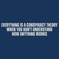 Everything Is A Conspiracy Theory When You Dont Understand How Anything Works Infant Baby Jersey Bodysuit