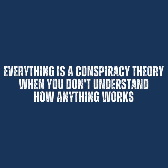 Everything Is A Conspiracy Theory When You Dont Understand How Anything Works Infant Baby Jersey Bodysuit