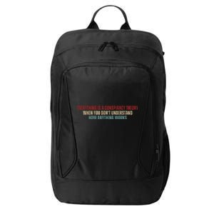 Everything Is A Conspiracy Theory When You Dont Understand How Anything Works City Backpack