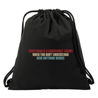 Everything Is A Conspiracy Theory When You Dont Understand How Anything Works Drawstring Bag