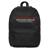 Everything Is A Conspiracy Theory When You Dont Understand How Anything Works 16 in Basic Backpack