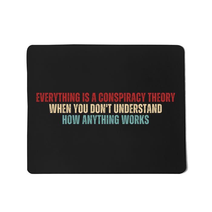 Everything Is A Conspiracy Theory When You Dont Understand How Anything Works Mousepad
