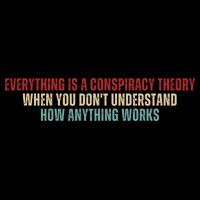Everything Is A Conspiracy Theory When You Dont Understand How Anything Works Mousepad