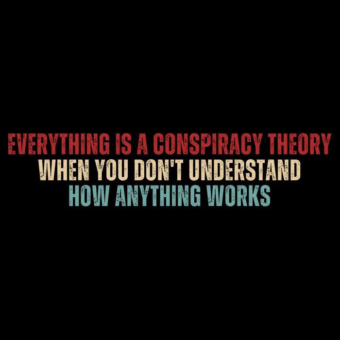 Everything Is A Conspiracy Theory When You Dont Understand How Anything Works Mousepad