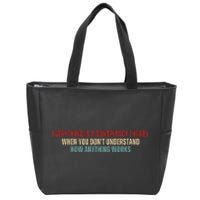 Everything Is A Conspiracy Theory When You Dont Understand How Anything Works Zip Tote Bag