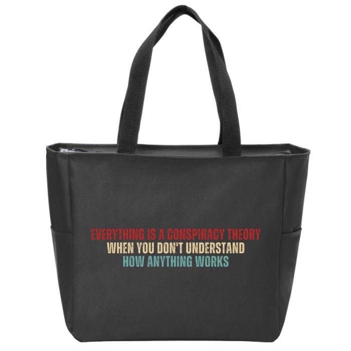 Everything Is A Conspiracy Theory When You Dont Understand How Anything Works Zip Tote Bag