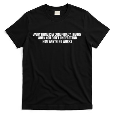 Everything Is A Conspiracy Theory When You DonT Understand T-Shirt