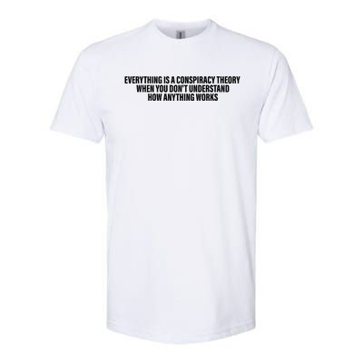 Everything Is A Conspiracy Theory When You DonT Understand Softstyle CVC T-Shirt