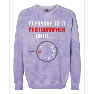 Everyone Is A Photographer Until Funny Photography Gift Colorblast Crewneck Sweatshirt