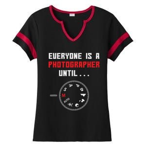 Everyone Is A Photographer Until Funny Photography Gift Ladies Halftime Notch Neck Tee