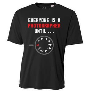 Everyone Is A Photographer Until Funny Photography Gift Cooling Performance Crew T-Shirt