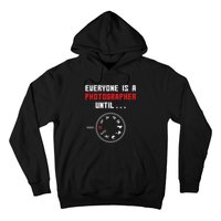 Everyone Is A Photographer Until Funny Photography Gift Hoodie