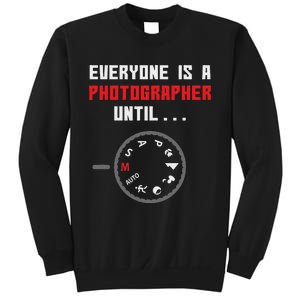 Everyone Is A Photographer Until Funny Photography Gift Sweatshirt