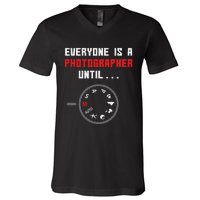 Everyone Is A Photographer Until Funny Photography Gift V-Neck T-Shirt