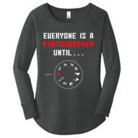 Everyone Is A Photographer Until Funny Photography Gift Women's Perfect Tri Tunic Long Sleeve Shirt