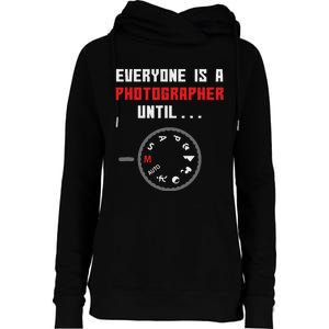 Everyone Is A Photographer Until Funny Photography Gift Womens Funnel Neck Pullover Hood